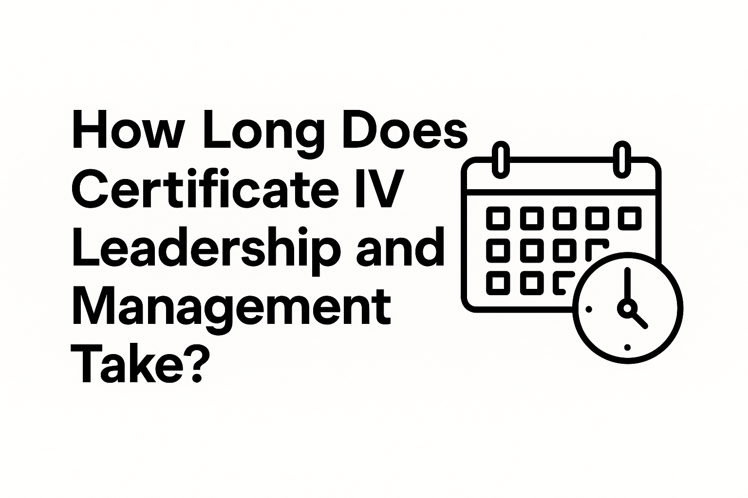 Read more about the article How Long Does Certificate IV Leadership and Management Take?