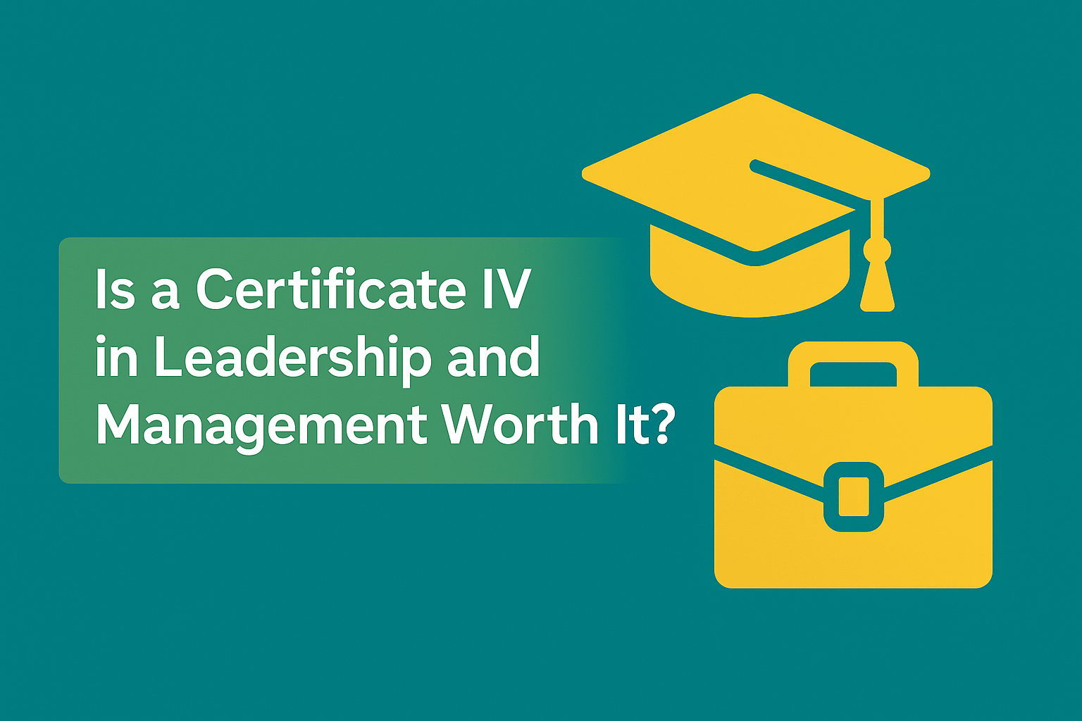 Read more about the article Is a Certificate IV in Leadership and Management worth it?