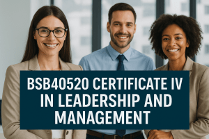 Read more about the article BSB40520 Certificate IV in Leadership and Management: Everything You Need to Know
