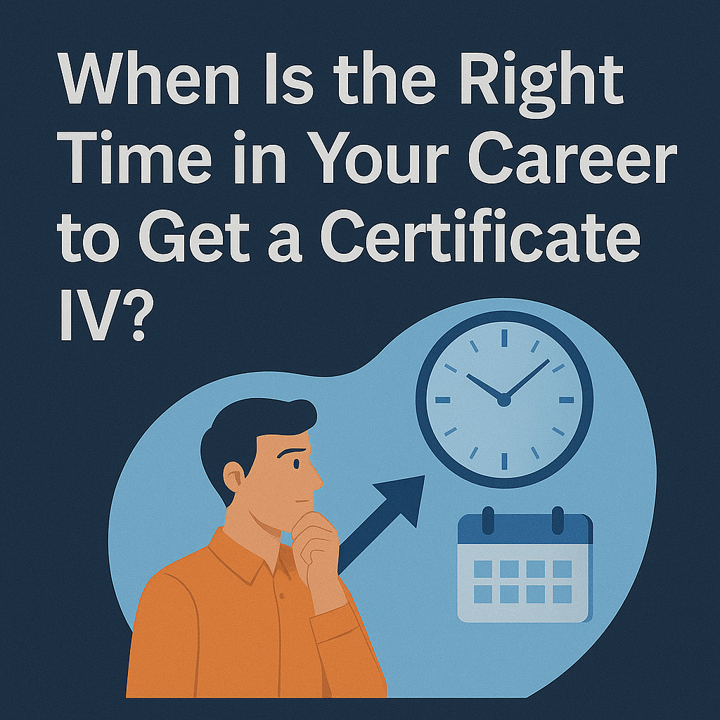 Read more about the article When Is the Right Time in Your Career to Get a Certificate IV?