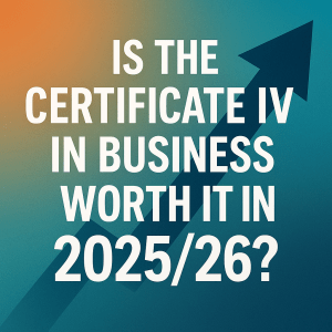 Read more about the article Is the Certificate IV in Business Worth It in 2025/26?