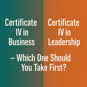 Read more about the article Certificate IV in Business vs Certificate IV in Leadership, Which Should I Choose?
