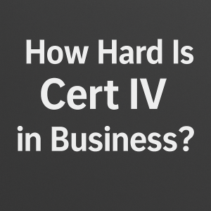 Read more about the article How Hard Is the Certificate IV in Business? Honest Guide for New Learners