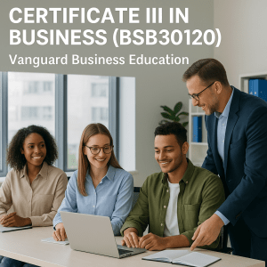 Read more about the article Certificate III in Business (BSB30120) – Complete 2025 Guide: Jobs, Duration, and Career Pathways | Vanguard Business Education